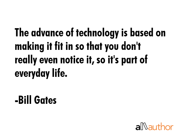 The advance of technology is based on making it fit in so that you don\