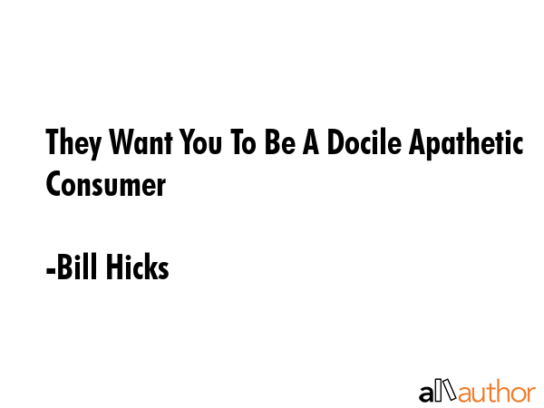 They Want You To Be A Docile Apathetic Consumer - Bill Hicks Quote GIF