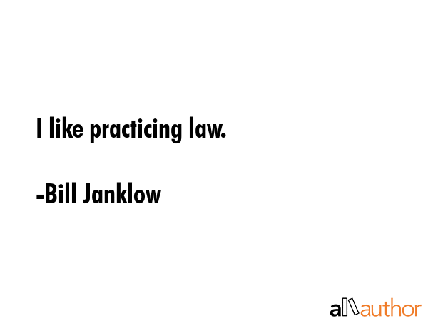 I like practicing law. - Bill Janklow Quote GIF