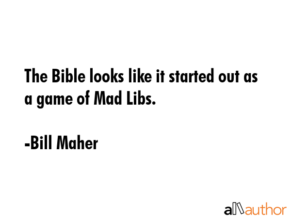 The Bible looks like it started out as a game of Mad Libs. - Bill Maher Quote GIF