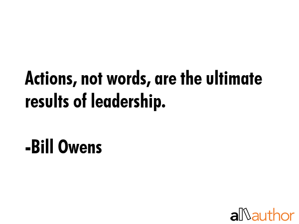 Actions, not words, are the ultimate results of leadership. - Bill Owens Quote GIF