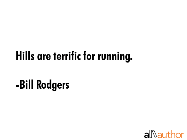 Hills are terrific for running. - Bill Rodgers Quote GIF