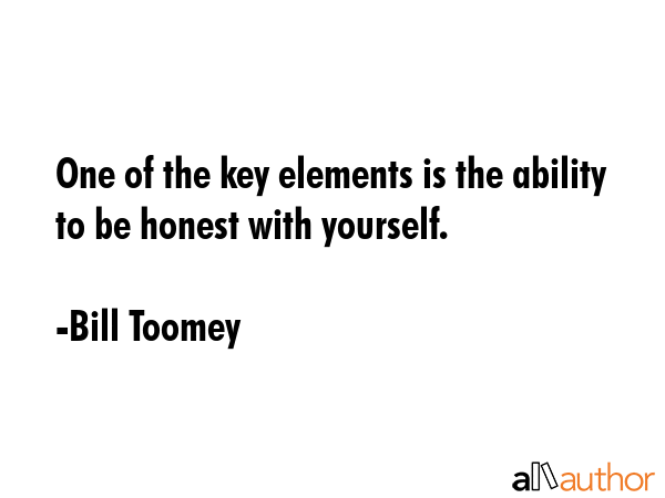 One of the key elements is the ability to be honest with yourself. - Bill Toomey Quote GIF