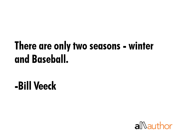 There are only two seasons - winter and Baseball. - Bill Veeck Quote GIF