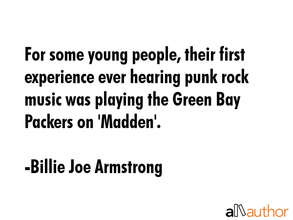 For some young people, their first experience ever hearing punk rock music was playing the Green... - Billie Joe Armstrong Quote GIF