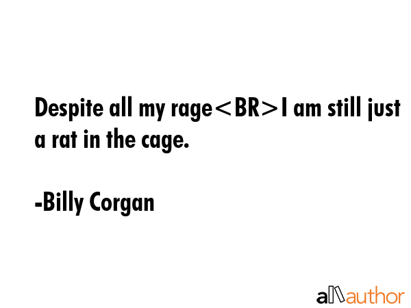 Despite all my rageI am still just a rat in the cage. - Billy Corgan Quote GIF