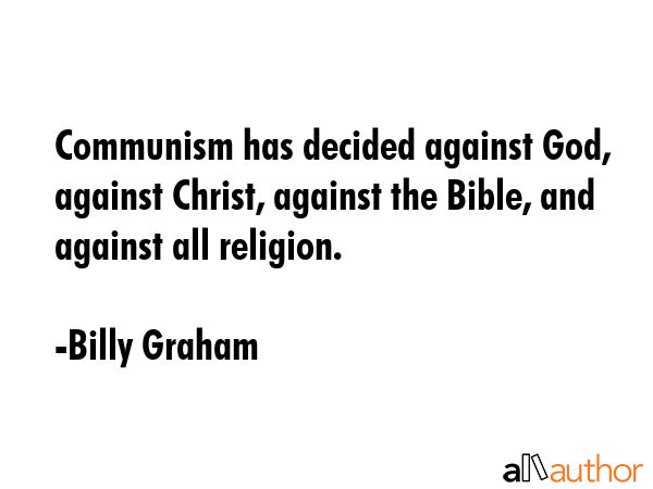 Communism has decided against God, against Christ, against the Bible, and against all religion. - Billy Graham Quote GIF