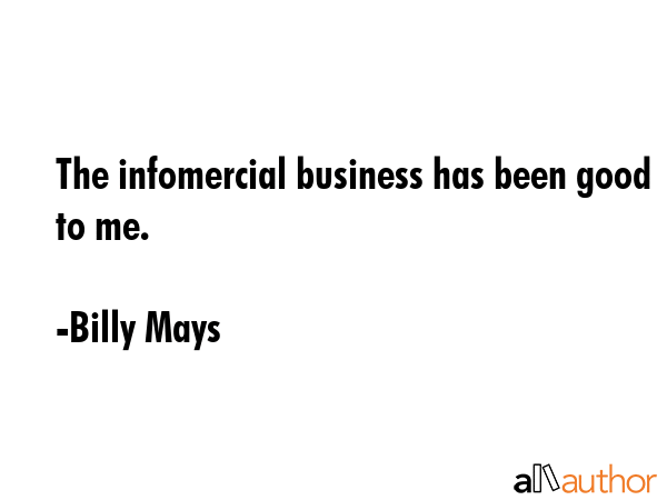The infomercial business has been good to me. - Billy Mays Quote GIF