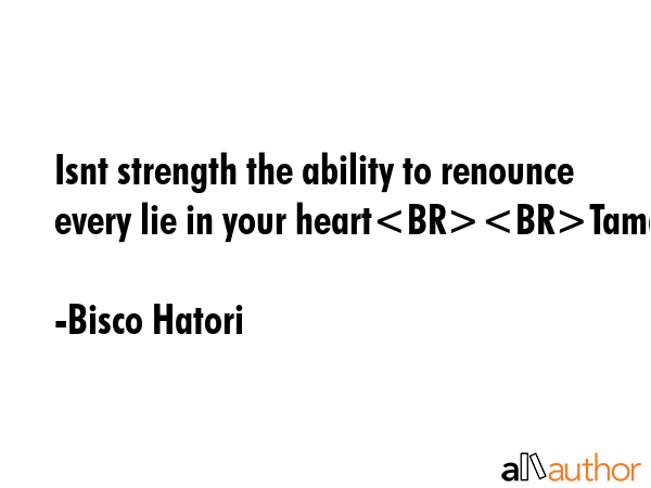 Isnt strength the ability to renounce every lie in your heartTamaki - Bisco Hatori Quote GIF