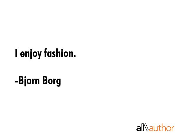 I enjoy fashion. - Bjorn Borg Quote GIF