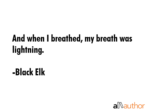 And when I breathed, my breath was lightning. - Black Elk Quote GIF