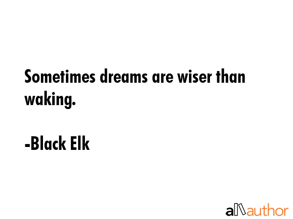 Sometimes dreams are wiser than waking. - Black Elk Quote GIF