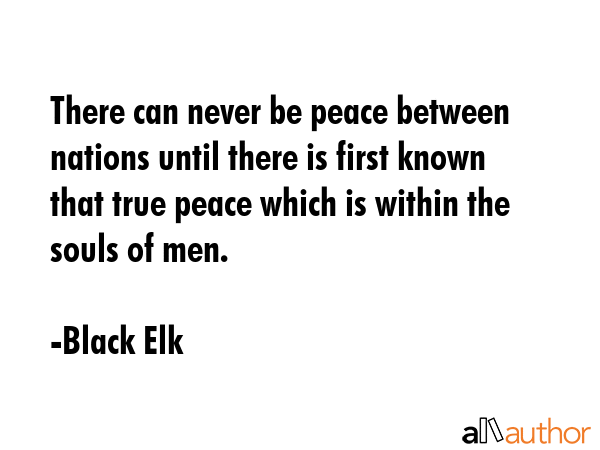 There can never be peace between nations until there is first known that true peace which is within... - Black Elk Quote GIF
