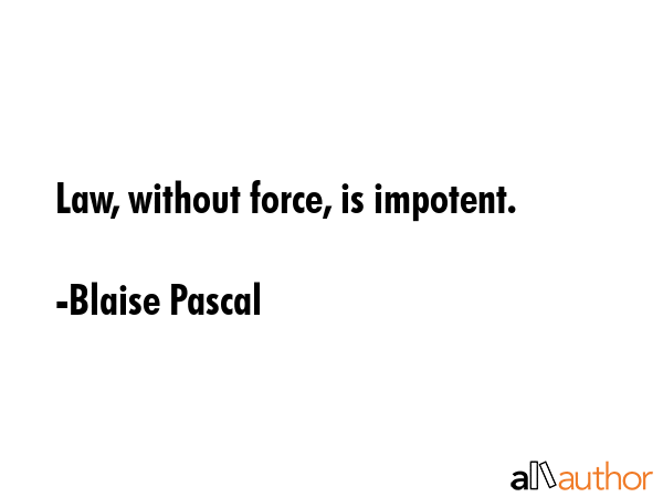 Law, without force, is impotent. - Blaise Pascal Quote GIF