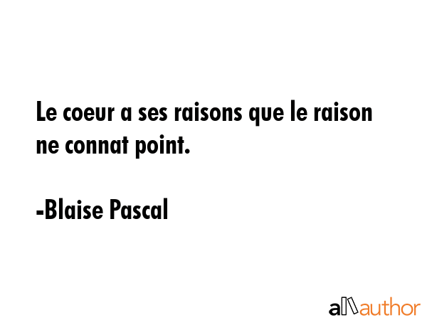 Le coeur a ses raisons que le raison ne connat point. - Blaise Pascal Quote GIF