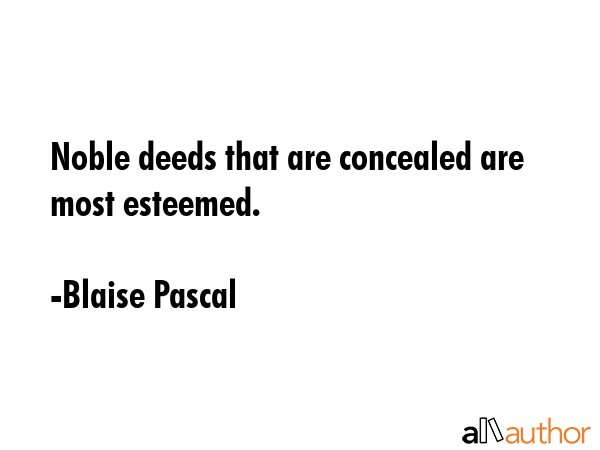 Noble deeds that are concealed are most esteemed. - Blaise Pascal Quote GIF