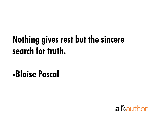 Nothing gives rest but the sincere search for truth. - Blaise Pascal Quote GIF