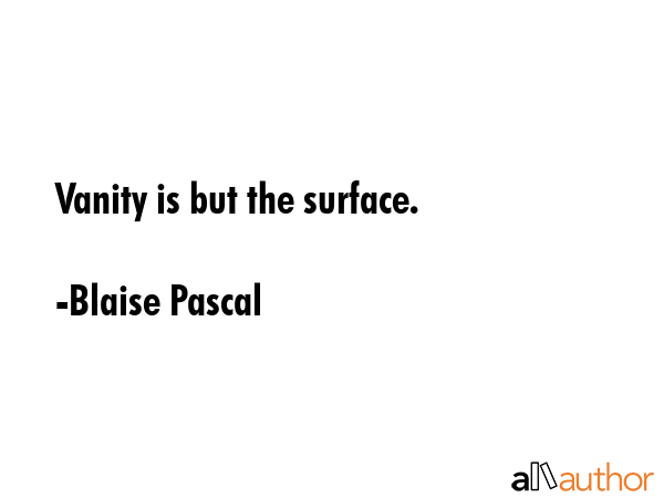 Vanity is but the surface. - Blaise Pascal Quote GIF