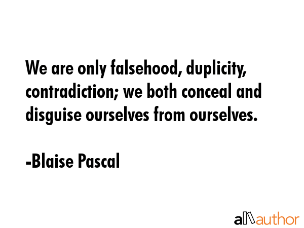 We are only falsehood, duplicity, contradiction; we both conceal and disguise ourselves from... - Blaise Pascal Quote GIF
