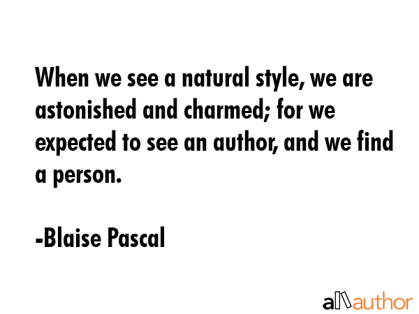 When we see a natural style, we are astonished and charmed; for we expected to see an author, and... - Blaise Pascal Quote GIF