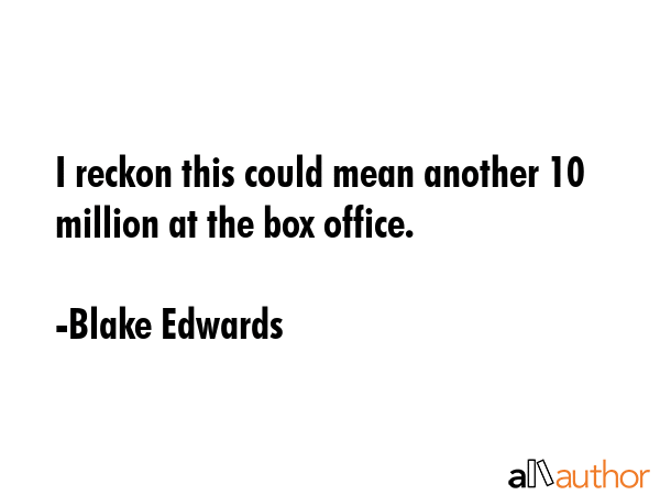 I reckon this could mean another 10 million at the box office. - Blake Edwards Quote GIF