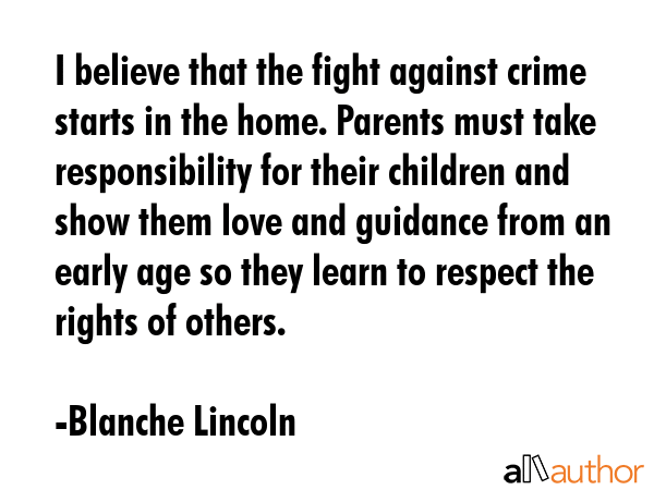 I believe that the fight against crime starts in the home. Parents must take responsibility for... - Blanche Lincoln Quote GIF