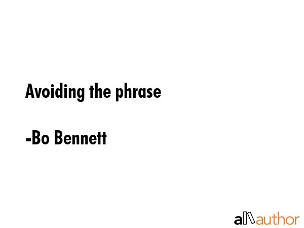 Avoiding the phrase - Bo Bennett Quote