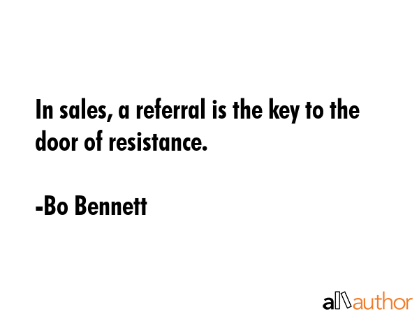 In sales, a referral is the key to the door of resistance. - Bo Bennett Quote GIF
