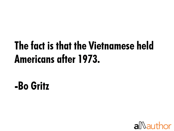 The fact is that the Vietnamese held Americans after 1973. - Bo Gritz Quote GIF