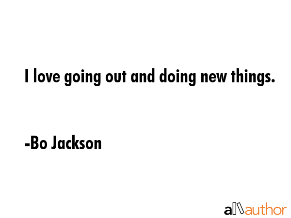 I love going out and doing new things. - Bo Jackson Quote GIF