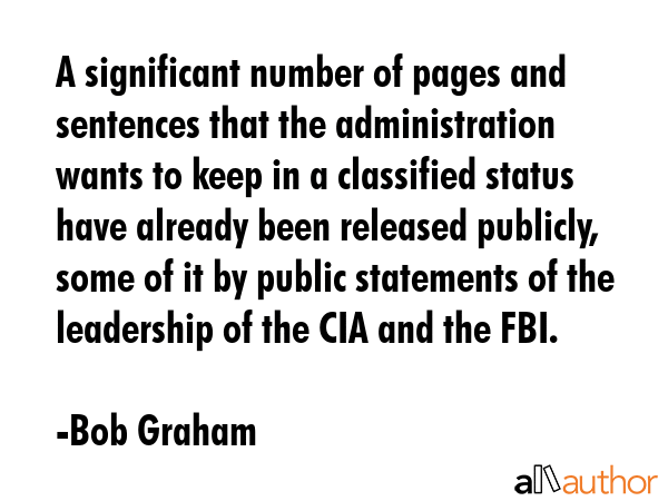 A significant number of pages and sentences that the administration wants to keep in a classified... - Bob Graham Quote GIF