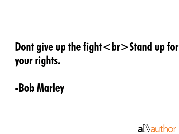 Dont give up the fightStand up for your rights. - Bob Marley Quote GIF