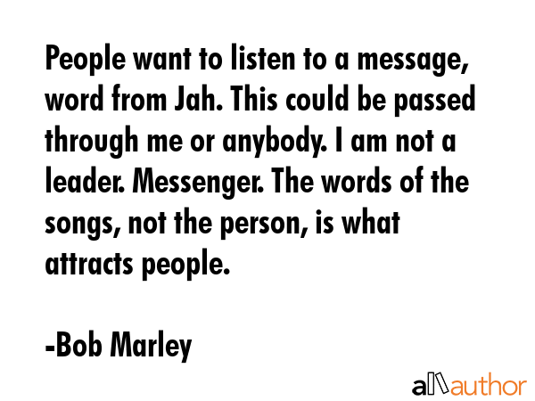 People want to listen to a message, word from Jah. This could be passed through me or anybody. I am... - Bob Marley Quote GIF