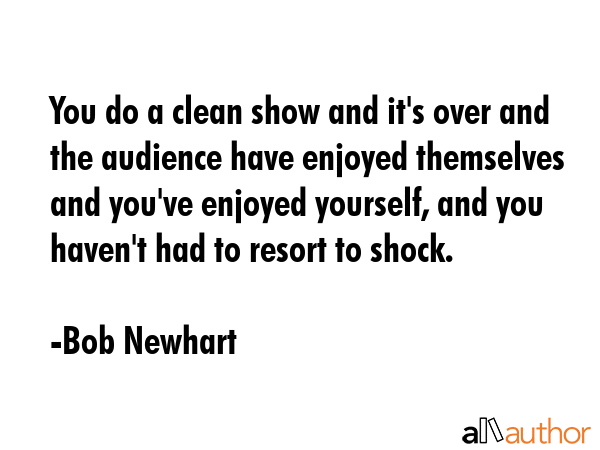 You do a clean show and it\