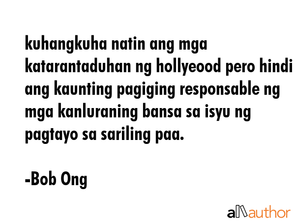 kuhangkuha natin ang mga katarantaduhan ng hollyeood pero hindi ang kaunting pagiging responsable... - Bob Ong Quote GIF