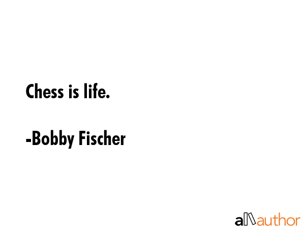 Chess is life. - Bobby Fischer Quote GIF