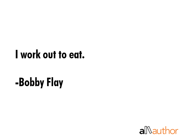 I work out to eat. - Bobby Flay Quote GIF