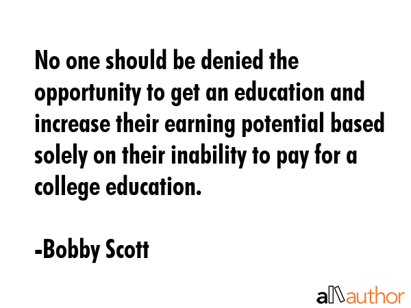 No one should be denied the opportunity to get an education and increase their earning potential... - Bobby Scott Quote GIF
