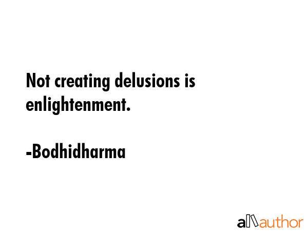 Not creating delusions is enlightenment. - Bodhidharma Quote GIF