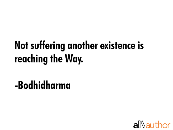 Not suffering another existence is reaching the Way. - Bodhidharma Quote GIF
