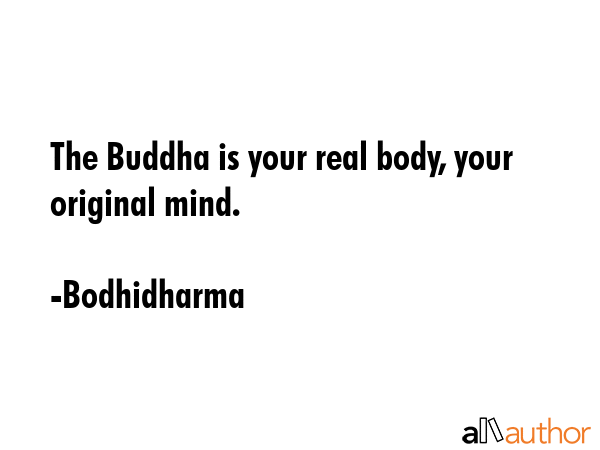 The Buddha is your real body, your original mind. - Bodhidharma Quote GIF