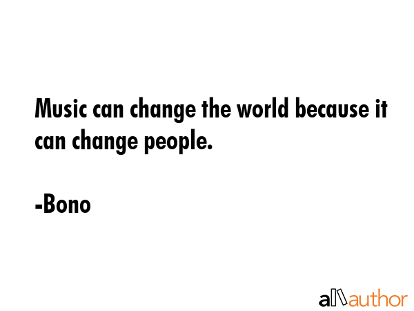Music can change the world because it can change people. - Bono Quote GIF