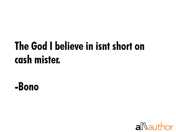 The God I believe in isnt short on cash mister. - Bono Quote GIF
