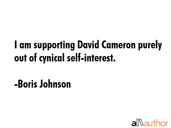 I am supporting David Cameron purely out of cynical self-interest. - Boris Johnson Quote GIF