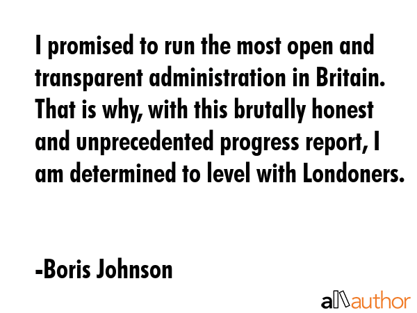 I promised to run the most open and transparent administration in Britain. That is why, with this... - Boris Johnson Quote GIF