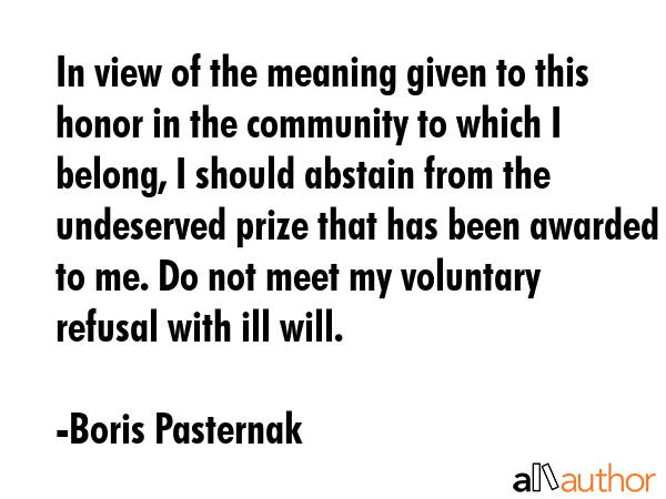 In view of the meaning given to this honor in the community to which I belong, I should abstain... - Boris Pasternak Quote GIF