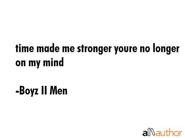 time made me stronger youre no longer on my mind - Boyz II Men Quote