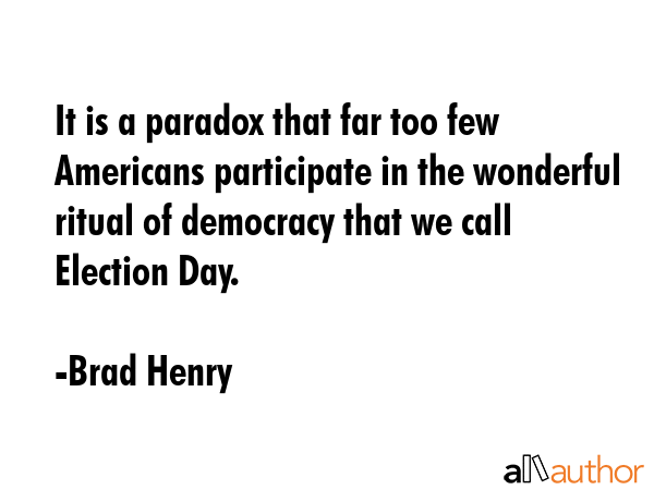 It is a paradox that far too few Americans participate in the wonderful ritual of democracy that we... - Brad Henry Quote GIF