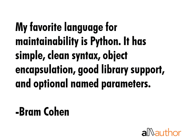 My favorite language for maintainability is Python. It has simple, clean syntax, object... - Bram Cohen Quote GIF