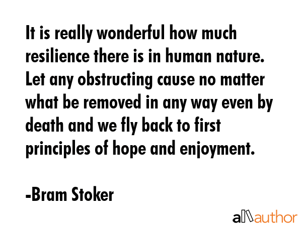 It is really wonderful how much resilience there is in human nature. Let any obstructing cause no... - Bram Stoker Quote GIF